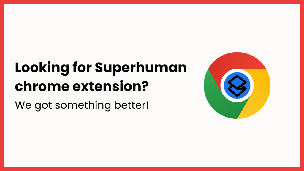 Superhuman Chrome Extension: The Better Alternative