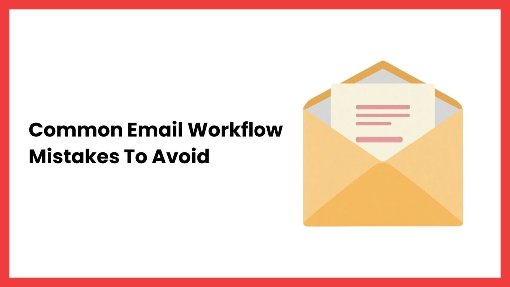 10 Common Email Workflow Mistakes That Waste Hours Every Week (And How to Fix Them) 10 Common Email Workflow Mistakes That Waste Hours Every Week (And How to Fix Them)