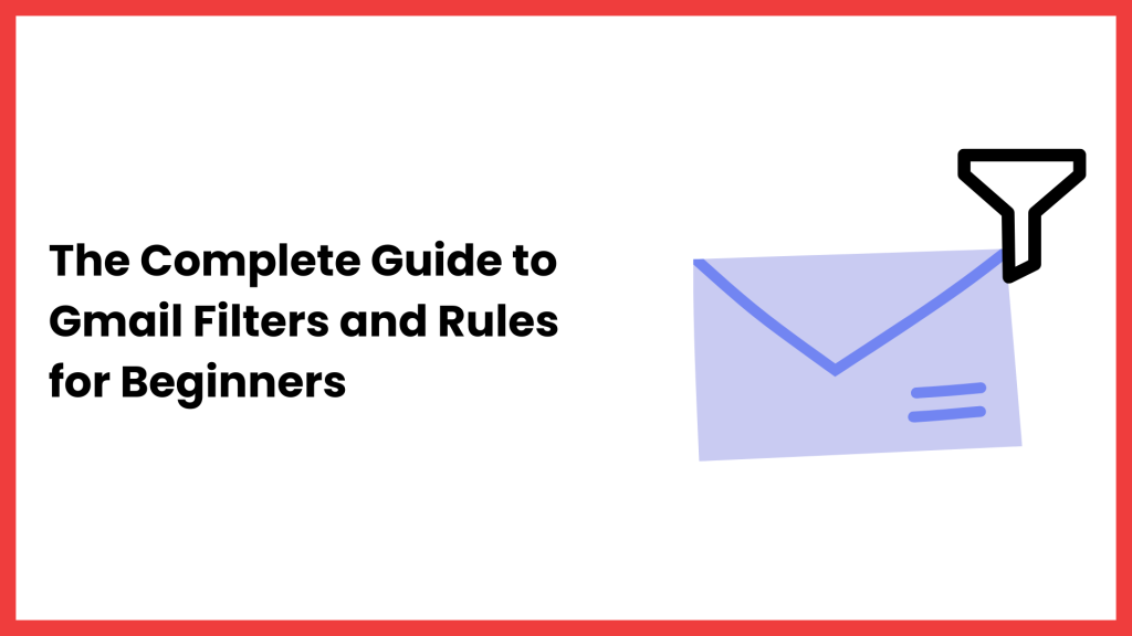 The Complete Guide to Gmail Filters and Rules for Beginners