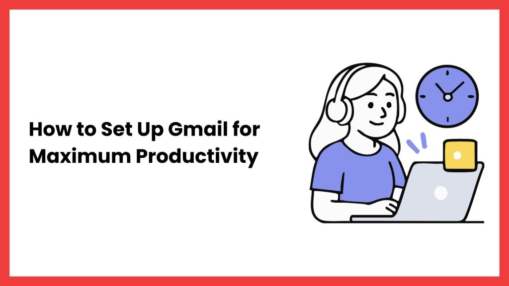 How to Set Up Gmail for Maximum Productivity How to Set Up Gmail for Maximum Productivity